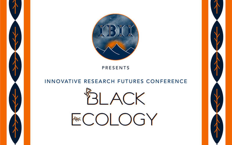 IBII Presents Innovative Research Futures Conference, Black Ecology
