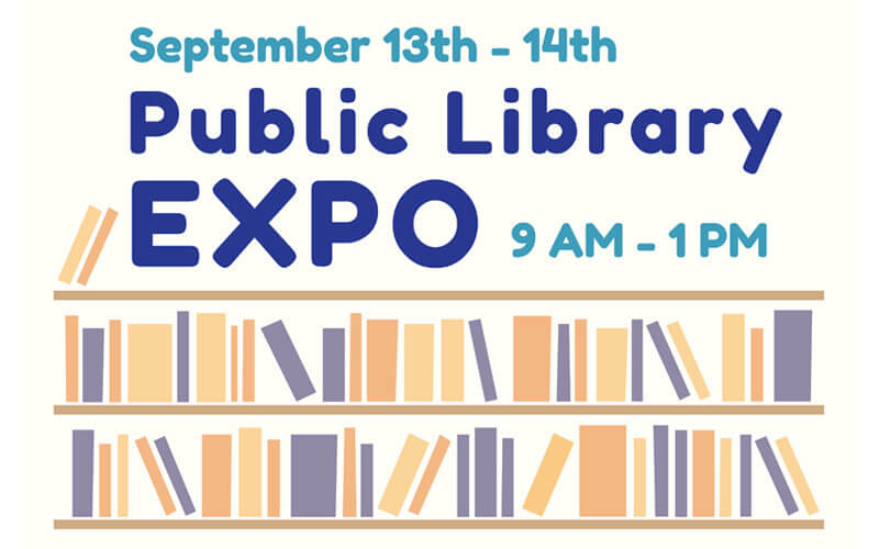September 13th - 14th Public Library EXPO 9am - 1pm
