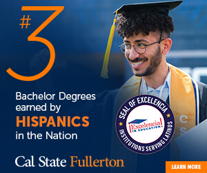 Cal State Fullerton - #3 Bachelor Degrees earned by Hispanics in the Nation - Learn More