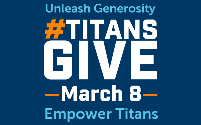 Graphic with text: Unleash Generosity, Empower Titans. #TitansGive March 8.