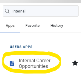 The link to the Internal Career Opportunities site is located in the campus Portal in the list of available Apps. You may search for the Internal Career Opportunities link by entering "Internal" in the apps search bar. Clicking the Internal Career Opportunities link will open the Internal Career Opportunities site in your browser.