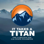 It Takes a Titan - The Campaign for Cal State Fullerton