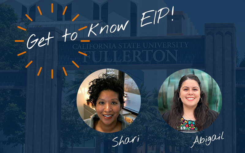 Background of Cal State Fullerton campus edited with a dark blue filter, with text that reads "Get to Know EIP" and headshots of Shari Merrill and Abigail Segura in circular frames.