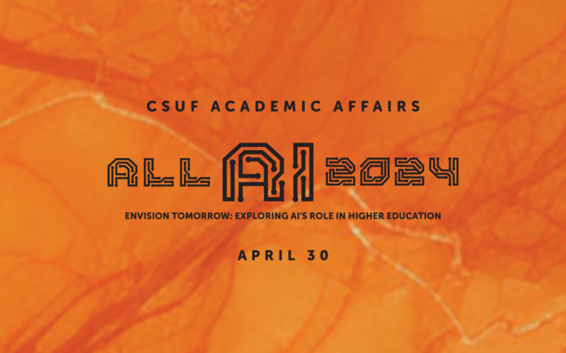 CSUF Academic Affairs, All AI 2024, Envision Tomorrow: Exploring AI's Role in Higher Education, April 30