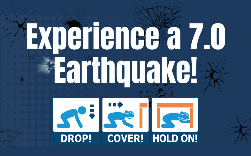A dark blue flyer that reads, "Experience a 7.0 earthquake!" Below that are graphics that illustrate dropping to the ground, covering one's head, and holding onto a table during an earthquake.