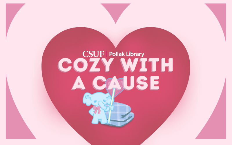 The flyer text reads, "CSUF Pollak Library Cozy With a Cause." The background includes an illustration with hearts and a cartoon elephant holding a heart-shaped lollipop and standing with a blanket.