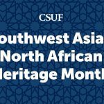 Blue background with white letters that read, "CSUF Southwest Asian North African Heritage Month"